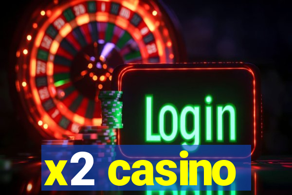 x2 casino